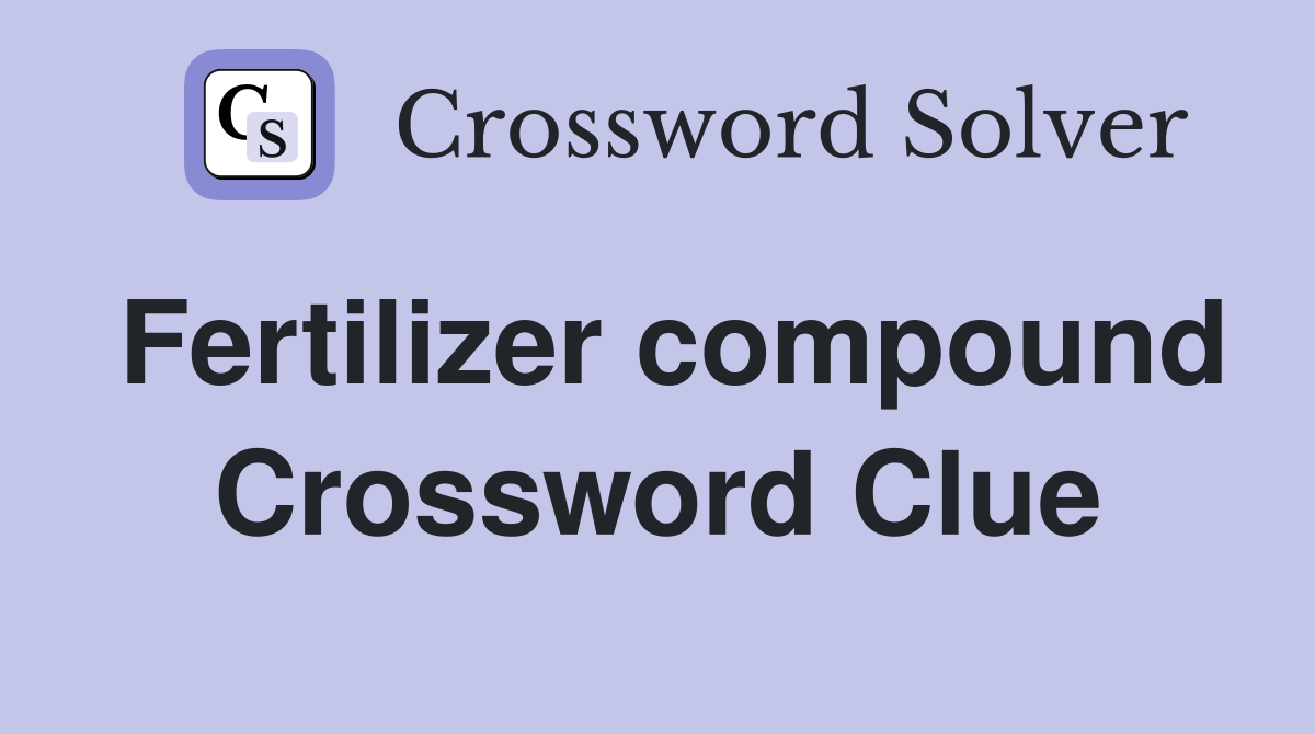 Fertilizer compound Crossword Clue Answers Crossword Solver